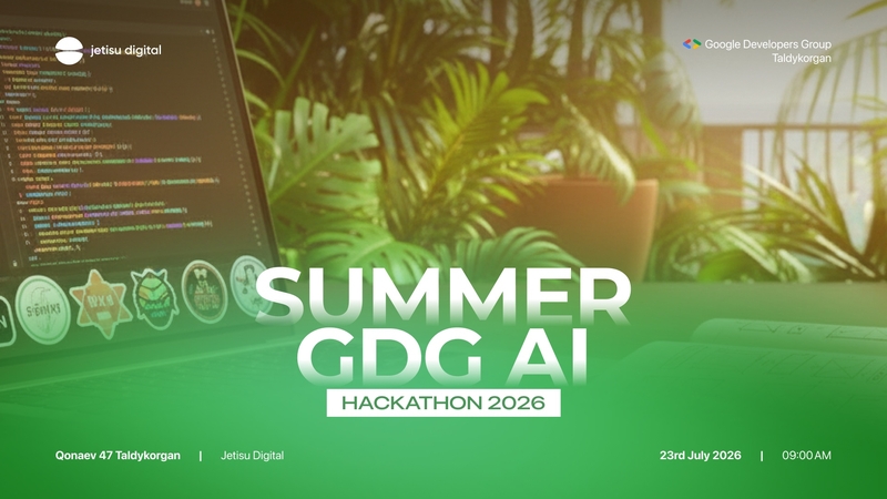 ТАЛДЫҚОРҒАНДАҒЫ SUMMER GDG AI HACKATHON 2026!
